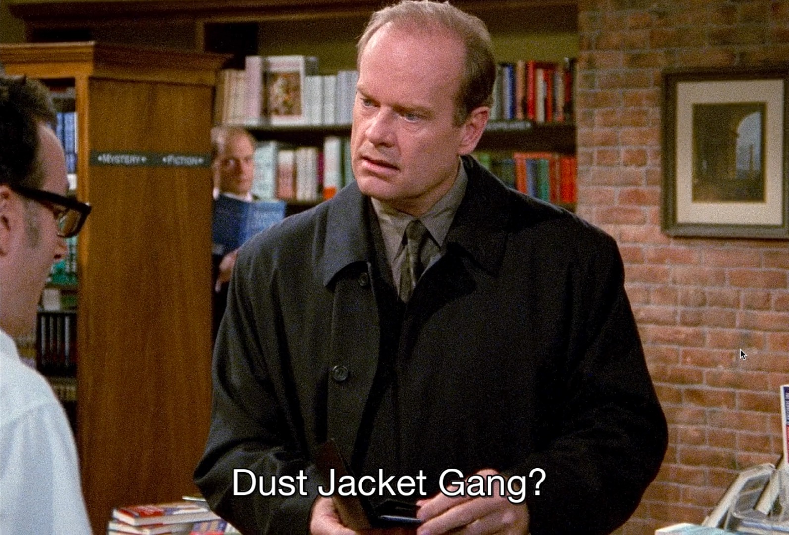 Frasier Crane from the TV show Frasier saying, 'Dust Jacket Gang?'